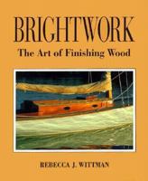 Brightwork: The Art of Finishing Wood 0877429847 Book Cover