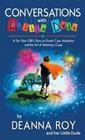 Conversations with Little Dude: A Six-Year-Old's View on Foster Care, Adoption, and the Art of Wearing a Cape 1938150813 Book Cover