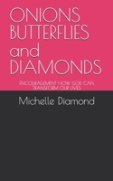 ONIONS BUTTERFLIES and DIAMONDS: ENCOURAGEMENT ON HOW GOD CAN TRANSFORM OUR LIVES B0DJM2WHSV Book Cover