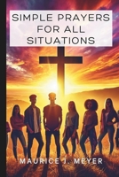 Simple Prayers for All Situations: A Teen’s Guide to Christian Faith (Inspirational Christian Devotionals and Prayers for Teens) B0DPJXKVSF Book Cover