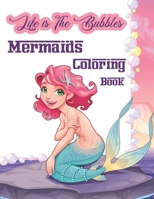 Life is The Bubbles Mermaids Coloring Book: Cute Various Coloring illustration, Mermaids, Sea Creatures, Corals, Sea Castles and More, Mermaids Colori B08WJZD7WN Book Cover