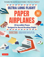 Ultra Long Flight Paper Airplanes: 20 Incredible Planes Designed for Record Breaking Flights 4805318740 Book Cover