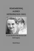 REMEMBERING AUDREY HEPBURN(1929-1993):: A Look Back At The Actress Life And Legacy. B0BBY1PRB5 Book Cover