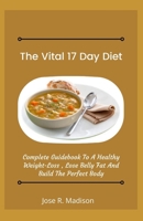 The Vital 17 Day Diet: Complete Guidebook To A Healthy Weight-Loss, Lose Belly Fat And Build The Perfect Body B09BY3WQ99 Book Cover