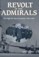 Revolt of the Admirals: The Fight for Naval Aviation, 1945-1950 1931641137 Book Cover