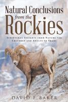 Natural Conclusions from the Rockies: Scriptural Insights from Nature for Children and Adults to Share 151278530X Book Cover