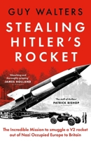 Stealing Hitler's Rocket: The Incredible Mission to Smuggle a V2 out of Nazi-Occupied Europe to Britain 1035910853 Book Cover