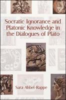Socratic Ignorance and Platonic Knowledge in the Dialogues of Plato 1438469268 Book Cover