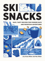 Ski Snacks: Easy, Tasty Recipes for Powder Days and Mountain Adventures 1680517872 Book Cover