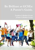 Be Brilliant at GCSEs: A Parent's Guide. 1326463004 Book Cover