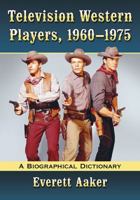 Television Western Players, 1960-1975: A Biographical Dictionary 1476662509 Book Cover