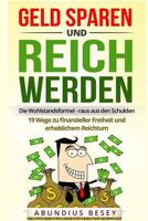 Geld sparen und reich werden - Die Wohlstandsformel - raus aus den Schulden - 19 Wege zu finanzieller Freiheit und erheblichem Reichtum (sparen ... kann man lernen) 197381918X Book Cover