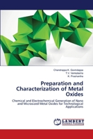 Preparation and Characterization of Metal Oxides: Chemical and Electrochemical Generation of Nano and Microsized Metal Oxides for Technological Applications 3659475661 Book Cover