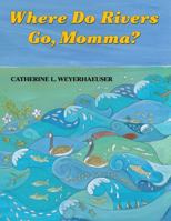 Where Do Rivers Go, Momma? 0878426566 Book Cover