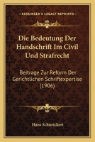 Die Bedeutung Der Handschrift Im Civil Und Strafrecht: Beitrage Zur Reform Der Gerichtlichen Schriftexpertise (1906) 116106950X Book Cover