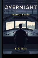 OVERNIGHT: A Financial Thriller B0GXRGQXM5 Book Cover