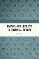Empire and Leprosy in Colonial Bengal 1032604921 Book Cover