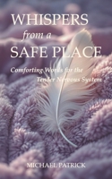 Whispers from a Safe Place: Comforting Words for the Tender Nervous System B0FLQ8TB4M Book Cover
