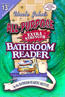 Uncle John's All-Purpose Extra-Strength Bathroom Reader (Uncle John's Bathroom Reader, #13) 1571454942 Book Cover