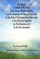 An Appeal in Behalf of the Views of the Eternal World and State and the Doctrines of Faith and Life, Held by the Body of Christians Who Believe That a ... Chap. XXI) by the New Jerusalem ... 1017811644 Book Cover