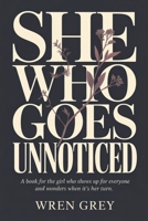 She Who Goes Unnoticed: A book for the girl who shows up for everyone and wonders when it's her turn. B0GW33QCDW Book Cover
