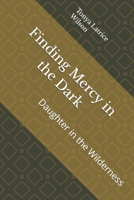 Finding Mercy in the Dark: Daughter in the Wilderness B0H29VGS7T Book Cover