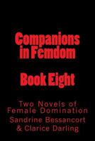 Companions in Femdom - Book Eight: Two Novels of Female Domination 1499354924 Book Cover