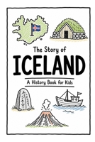 The Story of Iceland - A History Book for Kids: A Fun, Educational, and Illustrated Journey Through Icelandic History for Children and Curious Minds (History for Kids) B0H8G966MD Book Cover