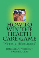 How to Win the Health Care Game: Notes & Highlights 1494940965 Book Cover