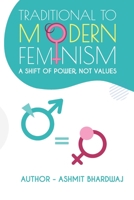 Traditional to Modern Feminism A Shift of Power, Not Values 9354583660 Book Cover