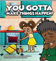 You Gotta Make Things Happen! 1733375732 Book Cover