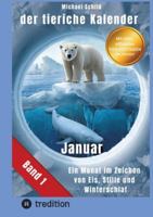 Der tierische Kalender-Band 1 Januar: 31 Tage, 31 Tiere mit allen Eigenschaften - Ein Monat im Zeichen von Eis, Stille und Winterschlaf 3384760026 Book Cover