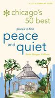 Chicago's 50 Best Places to Find Peace and Quiet (City and Company) 0789313464 Book Cover