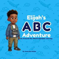 Elijah's ABC Adventure: An Around-the-World Alphabet Journey B0H86YY5FN Book Cover