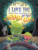 I Love You More Than the Smell of Swamp Gas 0062408712 Book Cover