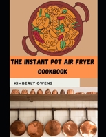 The Instant Pot Air Fryer Cookbook: Discover Several and Easy Instant Pot Air Fryer Lid Recipes for Beginners B095GL6V2B Book Cover