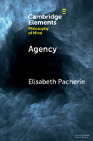 Agency (Elements in Philosophy of Mind) 1009376357 Book Cover
