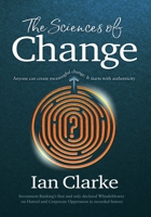 The Science of Change: Navigating human identity to discover meaningful authenticity 1739404807 Book Cover