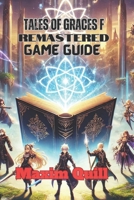 Tales of Graces F Remastered Game Guide: Unlock Every Secret, Conquer Every Battle, and Master the Art of Ephinea B0DVCVML29 Book Cover