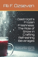 Gastronot's Frozen Freshness: The Role of Snow in Crafting Refreshing Beverages: How Snow Transforms Soft Drinks: A Journey into Flavor, Health, and Innovation B0DSW8GVFN Book Cover