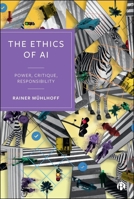 The Ethics of AI: Power, Critique, Responsibility 1529249244 Book Cover