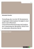 Vorstellung des von der EU-Kommission vorgelegten Aktionsplans bezüglich einer fairen und effizienten Unternehmensbesteuerung und Analyse der ... nationales deutsches Recht 3668443505 Book Cover