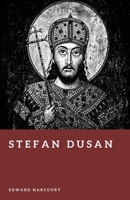 Stefan Dusan: Emperor of the Serbs and Greeks (Forgotten Rulers) B0GZ6NBCXW Book Cover