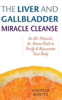 The Liver and Gallbladder Miracle Cleanse: An All-Natural, At-Home Flush to Purify and Rejuvenate Your Body 1569756066 Book Cover