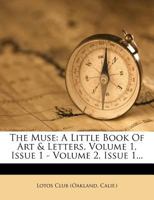 The Muse: A Little Book Of Art & Letters, Volume 1, Issue 1 - Volume 2, Issue 1... 1347928839 Book Cover