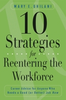 10 Strategies for Reentering the Workforce: Career Advice for Anyone Who Needs a Good (or Better) Job Now 0313356963 Book Cover