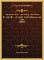 Conference Sur Le Patronage Des Jeunes Detenus, Des Liberes Et Des Condamnes, Au Japon (1887) 1169445756 Book Cover
