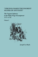 "Virginia makes the poorest figure of any State": The Virginia Infantry at the Valley Forge Encampment, 1777-1778. Volume I 0806358904 Book Cover