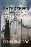 The Gatekeeper of Crystal Pond: Not What Lies Above, But Below 099761112X Book Cover