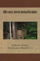GOD-centric: Interior Spiritual Disciplines 1475154984 Book Cover